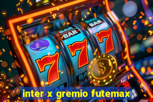 inter x gremio futemax